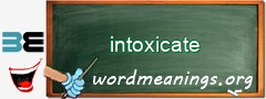 WordMeaning blackboard for intoxicate